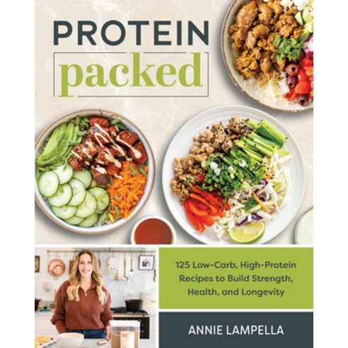 (영문도서)Protein Packed: 125 Low-Carb High-Protein Recipes to Build Strength Health an... Paperback, Victory Belt Publishing, English, 9781628605648