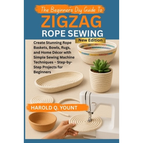 (영문도서)The Beginner's DIY Guide to Zigzag Rope Sewing: Create Stunning Rope Baskets Bo... Paperback, Independently Published, English, 9798297855670