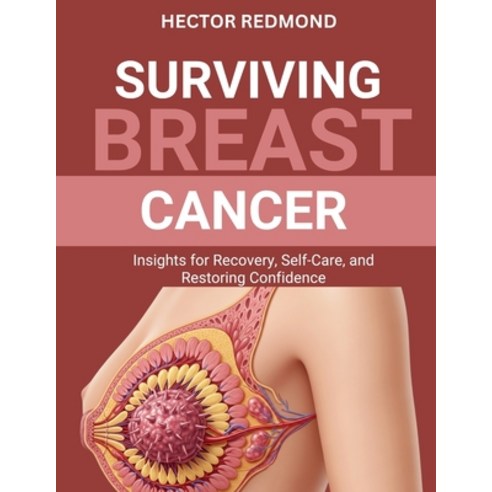(영문도서)Surviving Breast Cancer: Insights for Recovery Self-Care and Restoring Confidence Paperback, Independently Published, English, 9798270937782