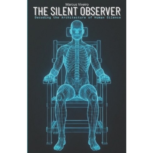 (영문도서)The Silent Observer: Decoding the Architecture of Human Silence: Decoding Human... Paperback, Independently Published, English, 9798245255521
