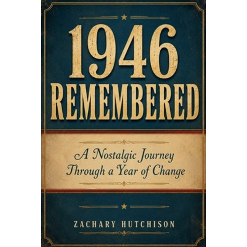 (영문도서)1946 Remembered: A Nostalgic Journey Through a Year of Change Paperback, Independently Published, English, 9798183601701