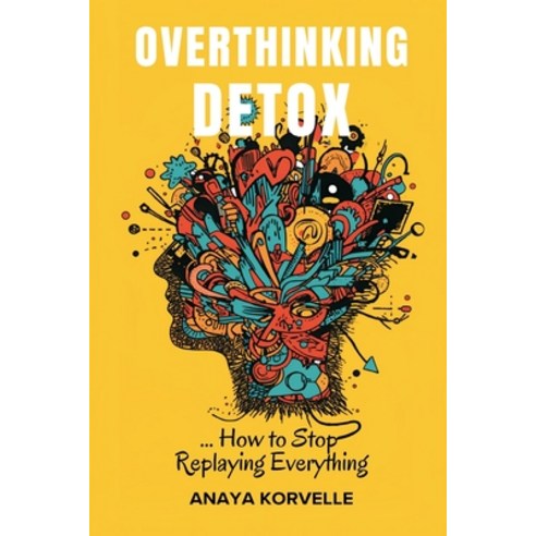 (영문도서)Overthinking Detox: How to Stop Replaying Everything: Break rumination loops and... Paperback, Mindful Pages, English, 9789377780005