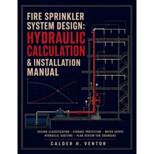 (영문도서)Fire Sprinkler System Design Hydraulic Calculation & Installation Manual: Hazar... Paperback, Independently Published, English, 9798189342035