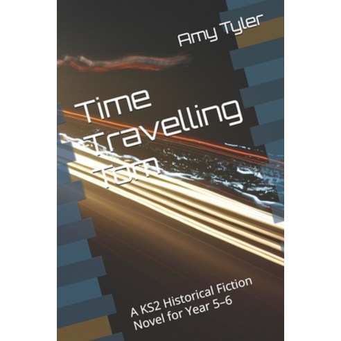 (영문도서)Time Travelling Tom: A KS2 Historical Fiction Novel for Year 5-6 Paperback, Independently Published, English, 9798195153977
