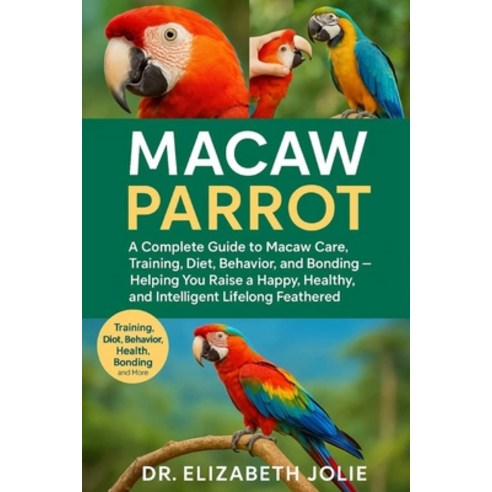 (영문도서)Macaw Parrot: "A complete guide to macaw care training diet behavior and bon... Paperback, Independently Published, English, 9798274282208