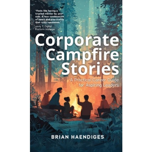 (영문도서)Corporate Campfire Stories: A Practical Career Guide for Aspiring Leaders Hardcover, Publish Your Purpose, English, 9798887972145