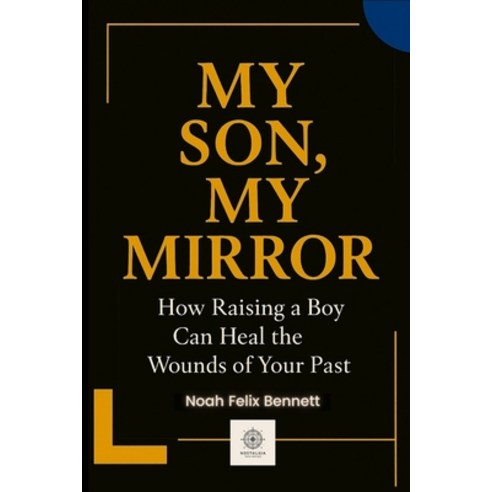 (영문도서)My Son My Mirror: How Raising a Boy Can Heal the Wounds of Your Past Paperback, Independently Published, English, 9798264641770