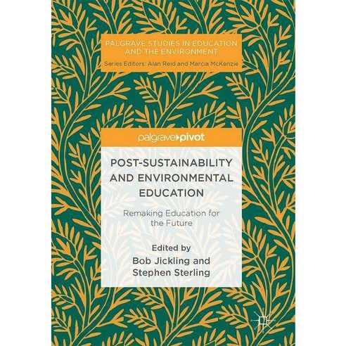 Post-sustainability and Environmental Education: Remaking Education for the Future, Palgrave Macmillan