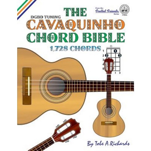 The Cavaquinho Chord Bible: Dgbd Standard Tuning 1 728 Chords Paperback ...