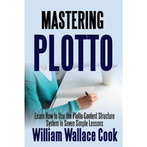 Mastering Plotto: Learn How to Use the Plotto Content Structure System ...
