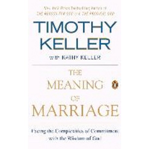 The Meaning of Marriage:Facing the Complexities of Commitment with the Wisdom of God