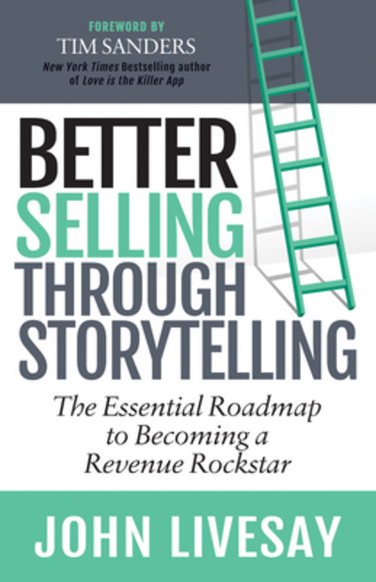 Better Selling Through Storytelling: The Essential Roadmap to Becoming a Revenue Rockstar 平裝版, Morgan James Publishing, 英文