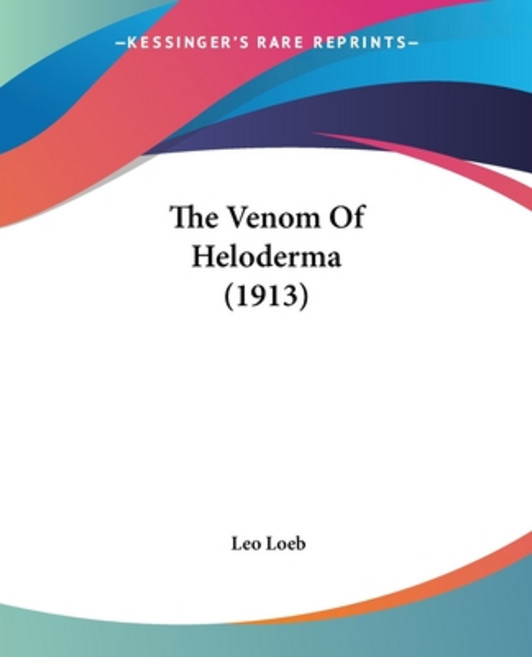 (英文圖書) The Venom Of Heloderma (1913) 平裝版, Kessinger Publishing, 英文