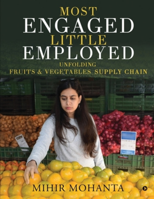 (英文圖書) Most engaged little employed: Unfolding fruits & vegetables supply chain 平裝版, Notion Press, 英文