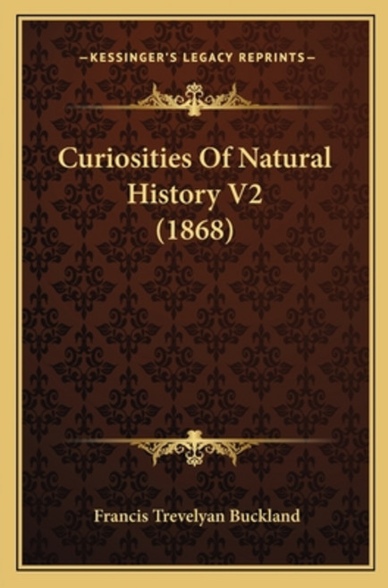 Curiosities Of Natural History V2 (1868) 平裝版, Kessinger Publishing, 英文