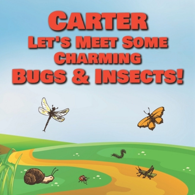 Carter Let's Meet Some Charming Bugs & Insects!: Personalized Books with Your Child Name - The Marve... 平裝版, Independently Published, 英文