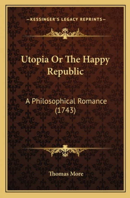 Utopia Or The Happy Republic: A Philosophical Romance (1743) 平裝版, Kessinger Publishing, 英文