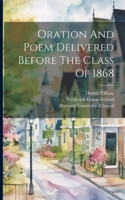 (英文圖書) Oration And Poem Delivered Before The Class Of 1868 平裝版, Legare Street Press, 英文