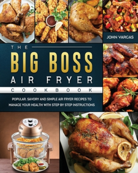 (英文圖書) The Big Boss Air Fryer Cookbook: Popular Savory and Simple Air Fryer Recipes to Manage Your ... 平裝版, John Vargas, 英文