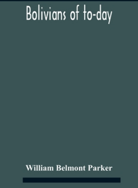 Bolivians Of To-Day 精裝版, Alpha Edition, 英文