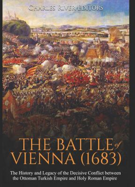 (英文圖書) The Battle of Vienna (1683): The History and Legacy of the Decisive Conflict between the Otto... 平裝版, Independently Published, 英文