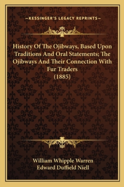 History Of The Ojibways Based Upon Traditions And Oral Statements; The Ojibways And Their Connectio... 平裝版, Kessinger Publishing, 英文