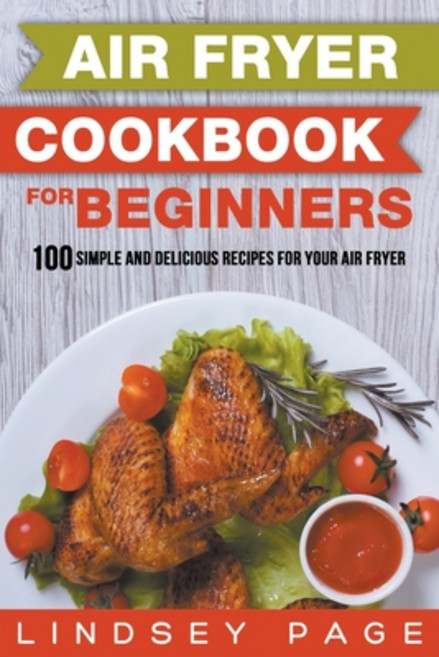 (英文圖書) Air Fryer Cookbook for Beginners: 100 Simple and Delicious Recipes for Your Air Fryer 平裝版, Lindsey Page, 英文
