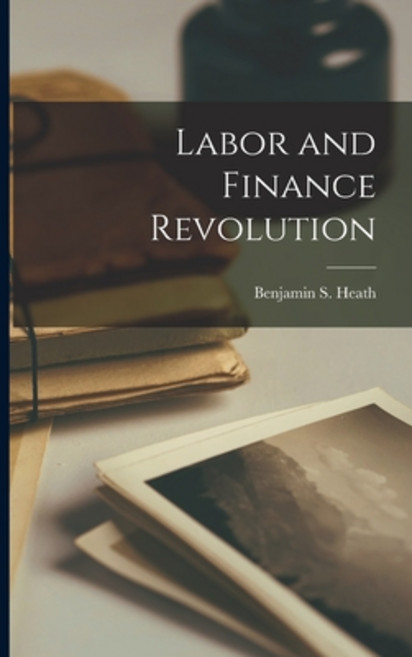 (英文圖書) Labor and Finance Revolution 平裝版, Legare Street Press, 英文