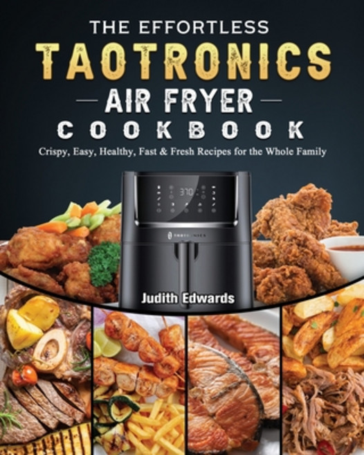 (英文圖書) The Effortless TaoTronics Air Fryer Cookbook: Crispy Easy Healthy Fast & Fresh Recipes for... 平裝版, Judith Edwards, 英文