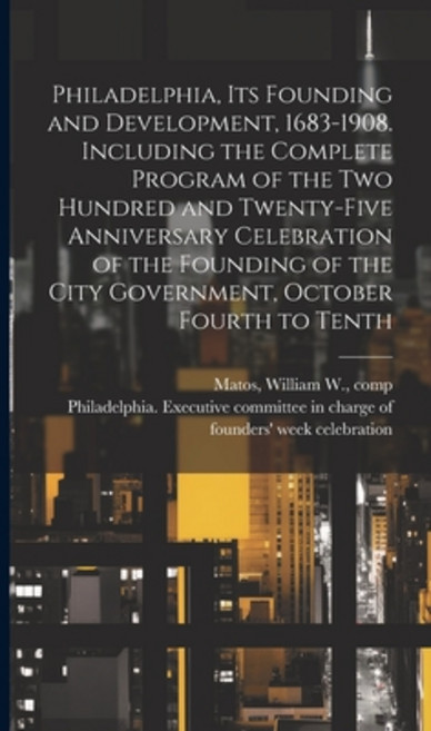 (英文圖書) Philadelphia Its Founding and Development 1683-1908. Including the Complete Program of the ... 精裝版, Legare Street Press, 英文