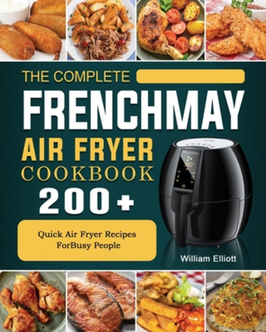 (英文圖書) The Complete FrenchMay Air Fryer Cookbook: 200+ Quick Air Fryer Recipes ForBusy People 平裝版, William Elliott, 英文
