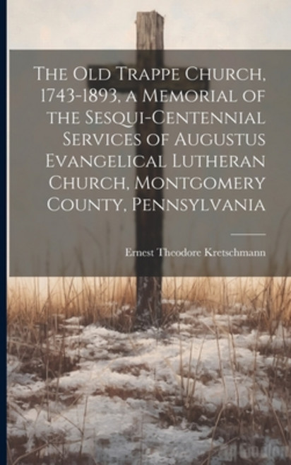 (英文圖書) The old Trappe Church 1743-1893 a Memorial of the Sesqui-centennial Services of Augustus Ev... 平裝版, Legare Street Press, 英文