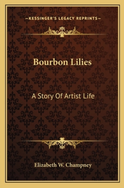 Bourbon Lilies: A Story Of Artist Life 平裝版, Kessinger Publishing, 英文