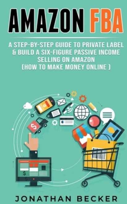 Amazon FBA: A Step-By-Step Guide to Private Label & Build a Six-Figure Passive Income Selling on Ama... 平裝版, Charlie Creative Lab Ltd Pu..., 英文