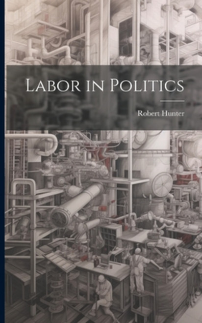 (英文圖書) Labor in Politics 平裝版, Legare Street Press, 英文