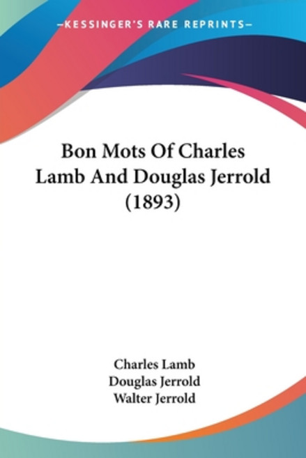 (英文圖書) Bon Mots Of Charles Lamb And Douglas Jerrold (1893) 平裝版, Kessinger Publishing, 英文