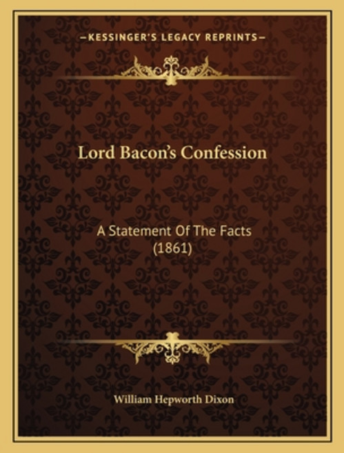 Lord Bacon's Confession: A Statement Of The Facts (1861) 平裝版, Kessinger Publishing, 英文