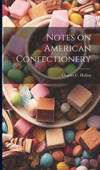 (英文圖書) Notes on American Confectionery 精裝版, Legare Street Press, 英文