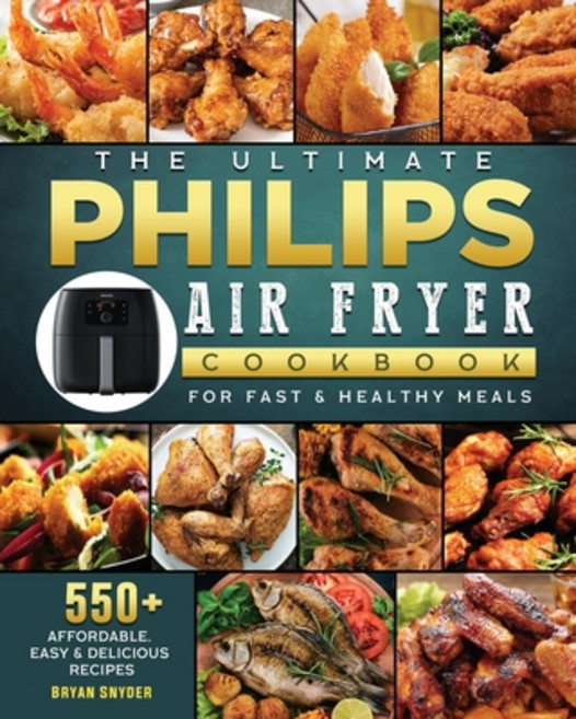 (英文圖書) The Ultimate Philips Air fryer Cookbook: 550+ Affordable Easy & Delicious Recipes For Fast &... 平裝版, Bryan Snyder, 英文