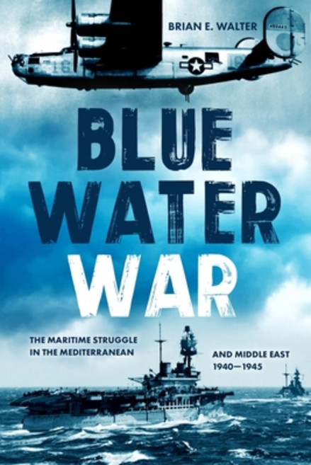 (英文圖書) Blue Water War: The Maritime Struggle in the Mediterranean and Middle East 1940-1945 精裝版, Casemate, 英文