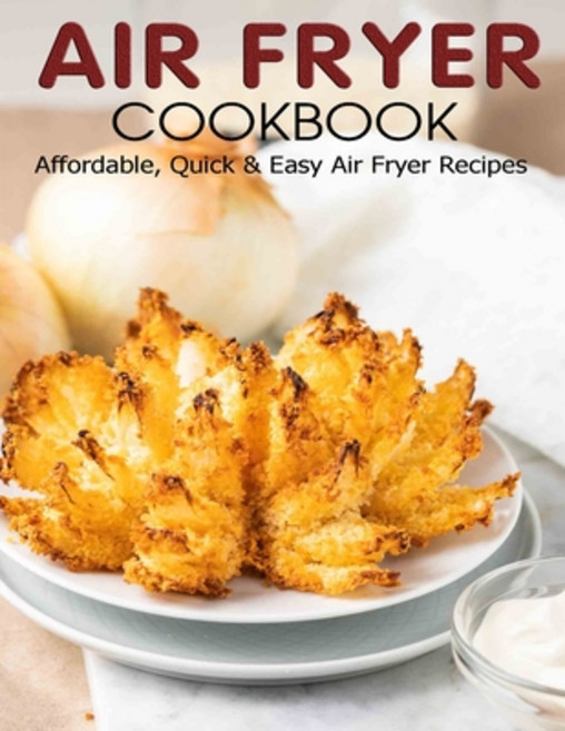 Air Fryer Cookbook: Affordable Quick & Easy Air Fryer Recipes 平裝版, Independently Published, 英文