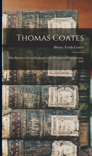 (英文圖書) Thomas Coates: Who Removed From England to the Province of Pennsylvania 1683 精裝版, Legare Street Press, 英文