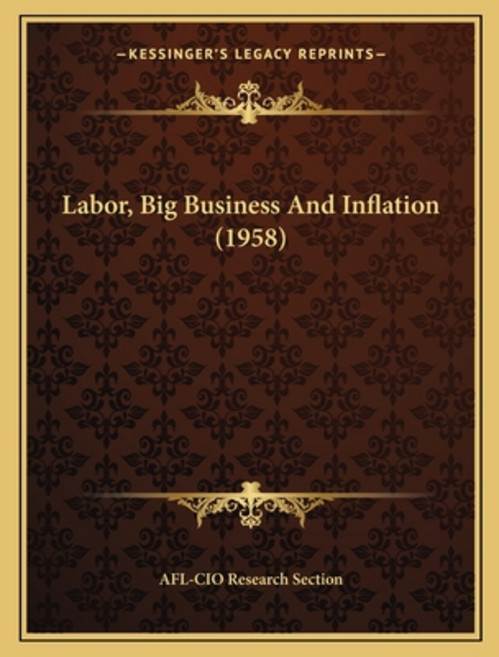 Labor Big Business And Inflation (1958) 平裝版, Kessinger Publishing, 英文