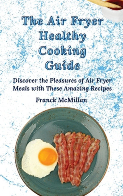 (英文圖書) The Air Fryer Healthy Cooking Guide: Discover the Pleasures of Air Fryer Meals... 精裝版, Franck McMillan, 英文