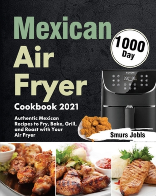 (英文圖書) Mexican Air Fryer Cookbook 2021: 1000-Day Authentic Mexican Recipes to Fry Bake Grill and ... 平裝版, Stephen Tan, 英文