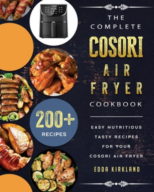 (英文圖書) The Complete Cosori Air Fryer Cookbook: 200+ Easy Nutritious Tasty Recipes for... 平裝版, Edda Kirkland, 英文