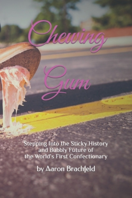 (英文圖書) Chewing Gum: Stepping Into the Sticky History and Bubbly Future of the World's First Confecti... 平裝版, Independently Published, 英文
