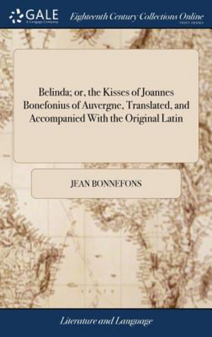 (英文圖書) Belinda; or the Kisses of Joannes Bonefonius of Auvergne Translated and Accompanied With t... 精裝版, Gale Ecco, Print Editions, 英文