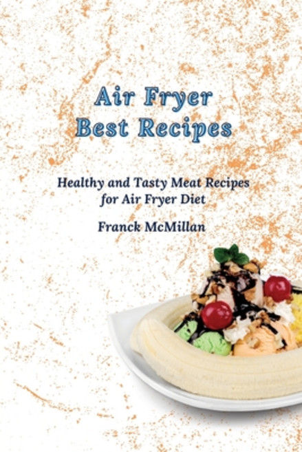(英文圖書) Air Fryer Best Recipes: Healthy and Tasty Meat Recipes for Air Fryer Diet 平裝版, Franck McMillan, 英文