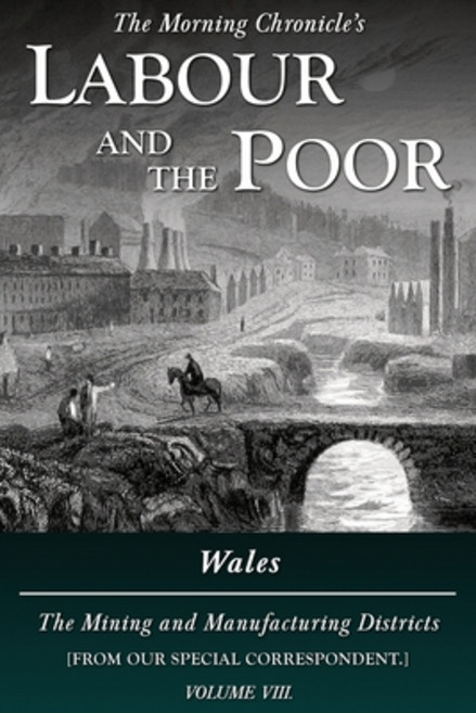 Labour and the Poor Volume VIII: Wales The Mining and Manufacturing Districts 平裝版, Ditto Books, 英文